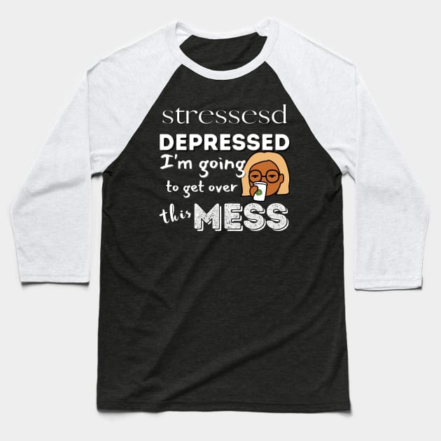 Stressed and Depressed Baseball T-Shirt by MammaSaid